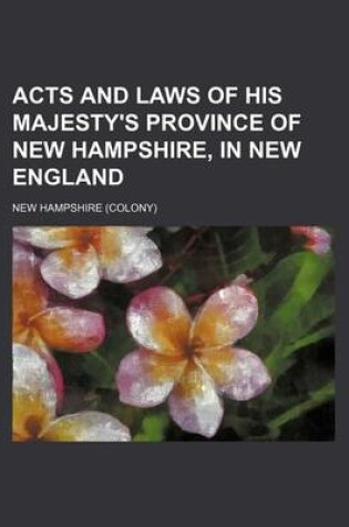 Cover of Acts and Laws of His Majesty's Province of New Hampshire, in New England