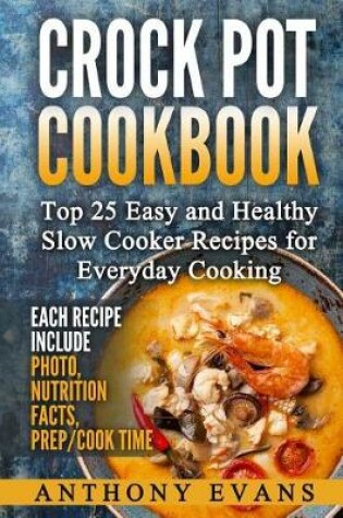Cover of Crock Pot Cookbook Top 25 Easy and Healthy Slow Cooker Recipes for Everyday Co
