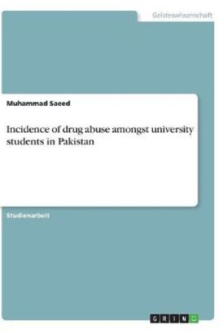 Cover of Incidence of drug abuse amongst university students in Pakistan