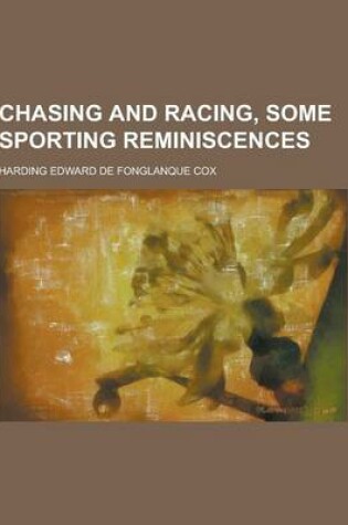 Cover of Chasing and Racing, Some Sporting Reminiscences