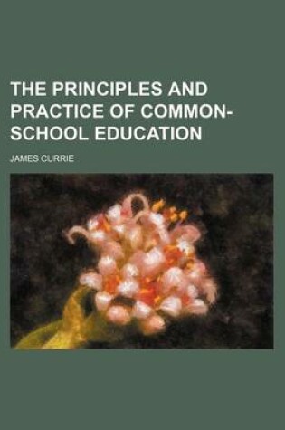 Cover of The Principles and Practice of Common-School Education