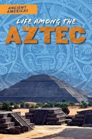 Cover of Life Among the Aztec