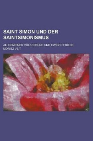 Cover of Saint Simon Und Der Saintsimonismus; Allgemeiner Volkerbund Und Ewiger Friede