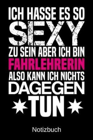 Cover of Ich hasse es so sexy zu sein aber ich bin Fahrlehrerin also kann ich nichts dagegen tun