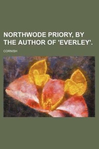 Cover of Northwode Priory, by the Author of 'Everley'.