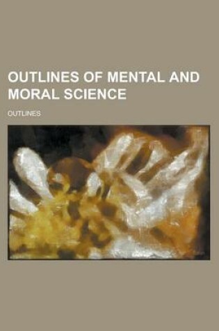 Cover of Outlines of Mental and Moral Science