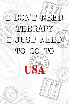 Book cover for I Don't Need Therapy I Just Need To Go To USA