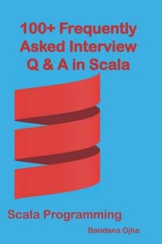 Cover of 100+ Frequently Asked Interview Questions & Answers In Scala