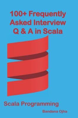 Cover of 100+ Frequently Asked Interview Questions & Answers In Scala