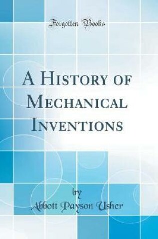 Cover of A History of Mechanical Inventions (Classic Reprint)