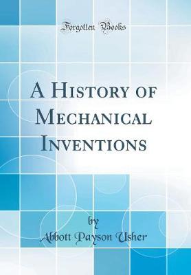 Book cover for A History of Mechanical Inventions (Classic Reprint)