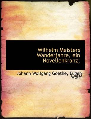 Book cover for Wilhelm Meisters Wanderjahre, Ein Novellenkranz;