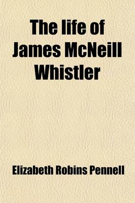 Book cover for The Life of James McNeill Whistler (Volume 2)