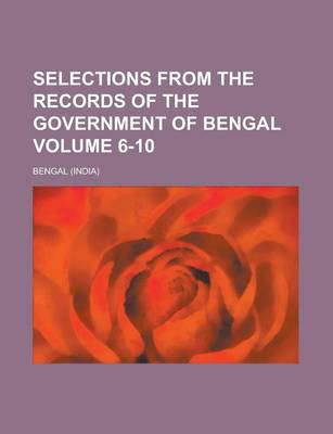 Book cover for Selections from the Records of the Government of Bengal (6-10)