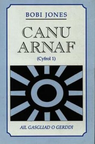 Cover of Canu Arnaf (Cyfrol 1) - Ail Gasgliad o Gerddi