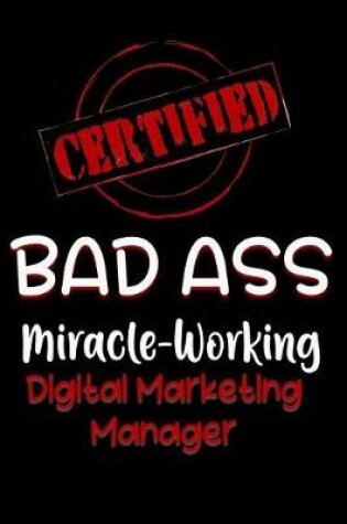 Cover of Certified Bad Ass Miracle-Working Digital Marketing Manager