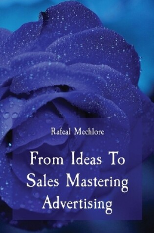 Cover of From Ideas To Sales Mastering Advertising