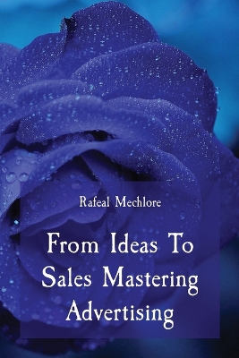 Book cover for From Ideas To Sales Mastering Advertising