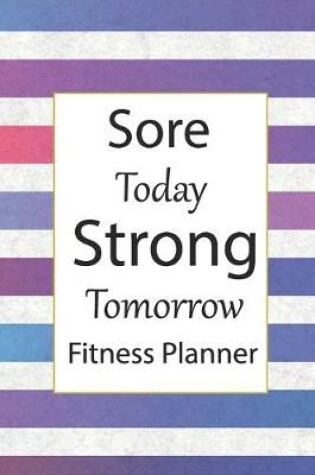 Cover of Sore Today Strong Tomorrow Fitness Planner