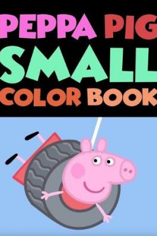Cover of Peppa Pig Small Coloring Book