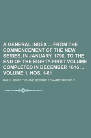 Cover of A General Index from the Commencement of the New Series, in January, 1790, to the End of the Eighty-First Volume Completed in December 1816 Volume 1, Nos. 1-81