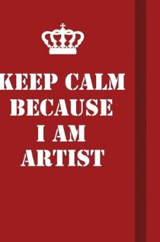 Cover of Keep Calm Because I Am Artist