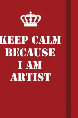 Book cover for Keep Calm Because I Am Artist