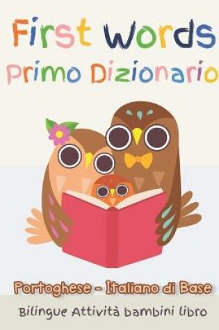 Cover of First Words Primo Dizionario Portoghese-Italiano di Base. Bilingue Attivita bambini libro