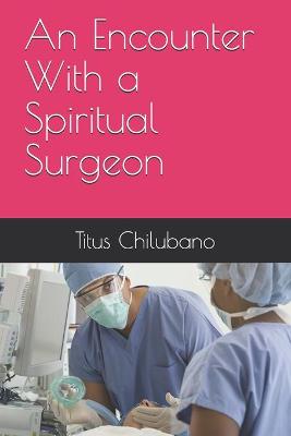 Book cover for An Encounter With a Spiritual Surgeon