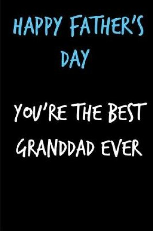 Cover of Happy Father's Day You're The Best Granddad Ever