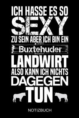 Book cover for Ich hasse es so sexy zu sein aber ich bin ein Buxtehuder Landwirt also kann ich nichts dagegen tun