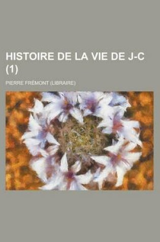 Cover of Histoire de La Vie de J-C (1 )