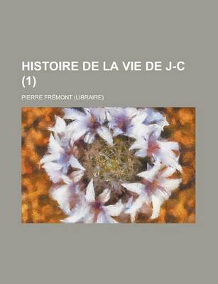 Book cover for Histoire de La Vie de J-C (1 )