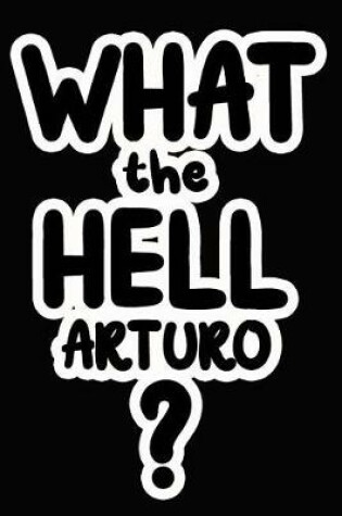 Cover of What the Hell Arturo?