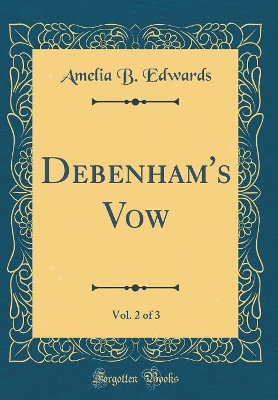 Book cover for Debenham's Vow, Vol. 2 of 3 (Classic Reprint)