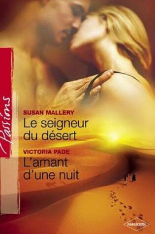 Cover of Le Seigneur Du Desert - L'Amant D'Une Nuit (Harlequin Passions)