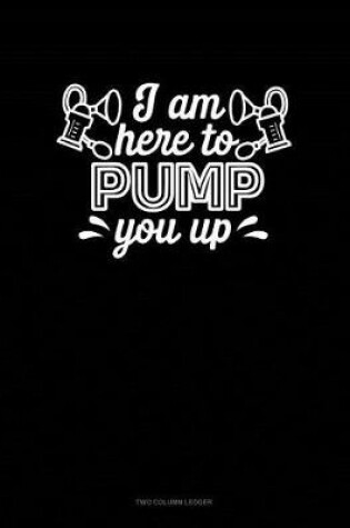 Cover of I Am Here to Pump You Up
