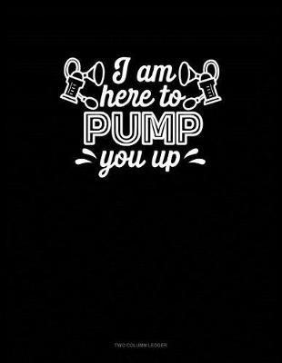 Book cover for I Am Here to Pump You Up