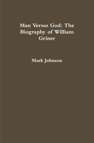 Cover of Man Versus God: The Biography Of William Griner