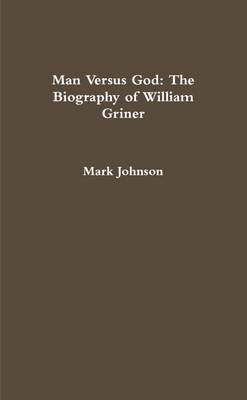 Book cover for Man Versus God: The Biography Of William Griner