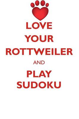 Book cover for LOVE YOUR ROTTWEILER AND PLAY SUDOKU ROTTWEILER SUDOKU LEVEL 1 of 15