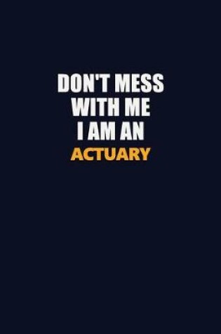 Cover of Don't Mess With Me Because I Am An Actuary