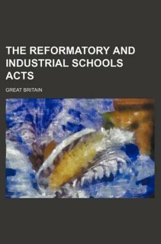 Cover of The Reformatory and Industrial Schools Acts