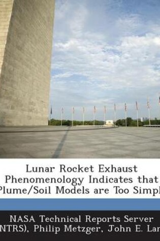 Cover of Lunar Rocket Exhaust Phenomenology Indicates That Plume/Soil Models Are Too Simple