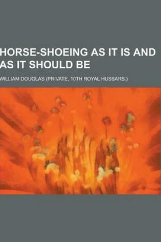 Cover of Horse-Shoeing as It Is and as It Should Be