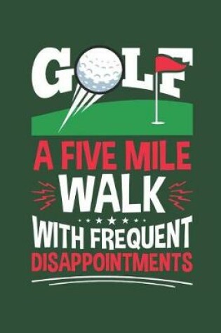 Cover of Golf a Five Mile Walk with Frequent Disappointments