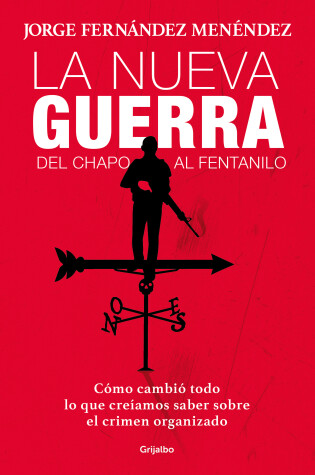 Cover of La nueva guerra: del Chapo al fentanilo: Cómo cambió todo lo que creíamos saber sobre el crimen organizado / The New War: From El Chapo to Fentanyl