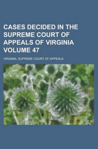 Cover of Cases Decided in the Supreme Court of Appeals of Virginia Volume 47