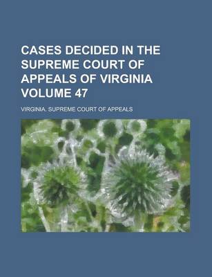 Book cover for Cases Decided in the Supreme Court of Appeals of Virginia Volume 47