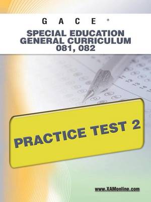 Cover of Gace Special Education General Curriculum 081, 082 Practice Test 2